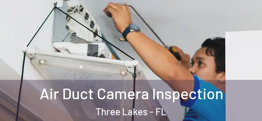  Air Duct Camera Inspection Three Lakes - FL