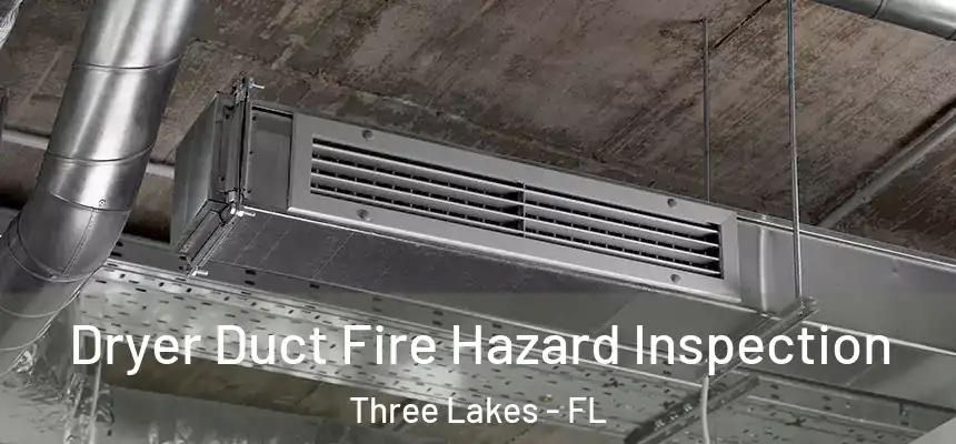  Dryer Duct Fire Hazard Inspection Three Lakes - FL