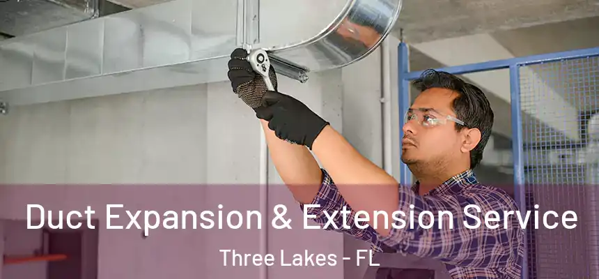  Duct Expansion & Extension Service Three Lakes - FL