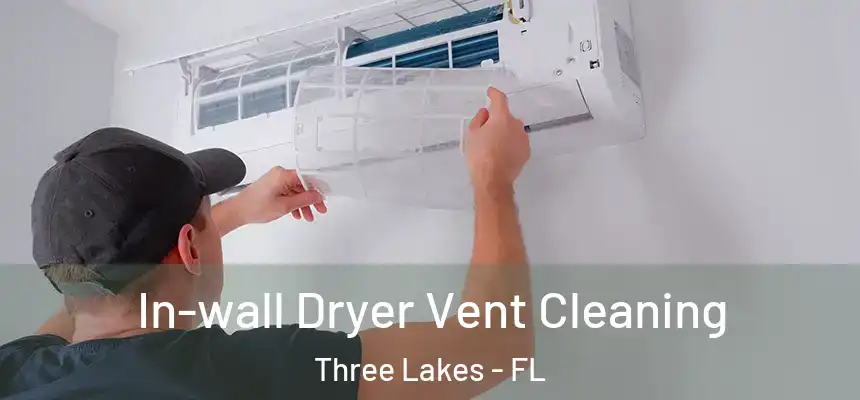  In-wall Dryer Vent Cleaning Three Lakes - FL