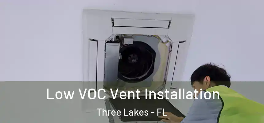 Low VOC Vent Installation Three Lakes - FL