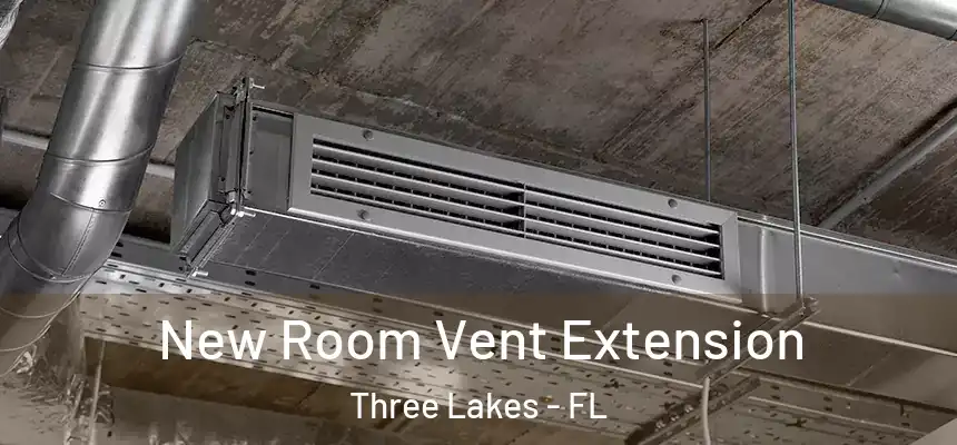  New Room Vent Extension Three Lakes - FL
