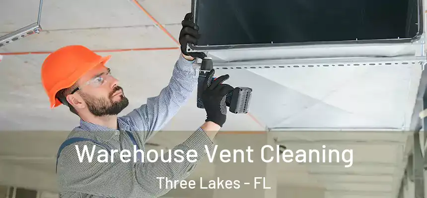  Warehouse Vent Cleaning Three Lakes - FL